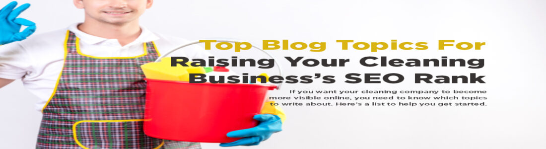 Top Blog Topics For Raising Your Cleaning Business’s SEO Rank