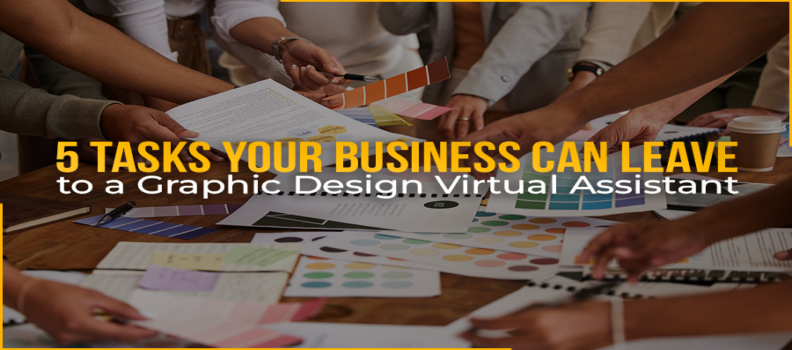 5 Tasks Your Business Can Leave to a Graphic Design Virtual Assistant