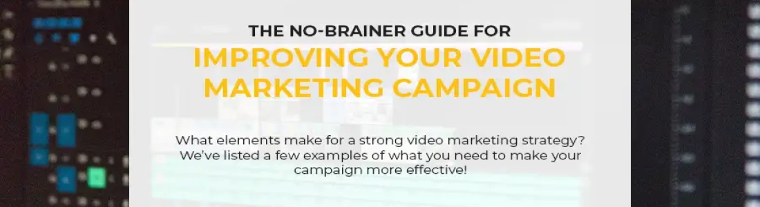 The No-Brainer Guide for Improving Your Video Marketing Campaign