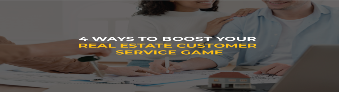 4 Ways to Boost Your Real Estate Customer Service Game