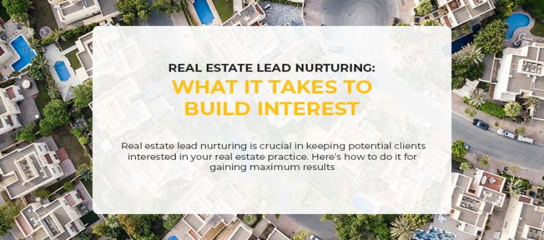 Real Estate Lead Nurturing: What It Takes to Build Interest