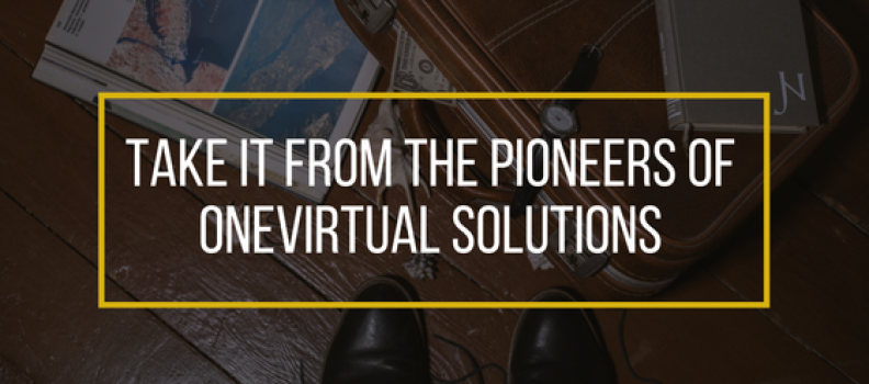 Take It From The Pioneers of Onevirtual Solutions