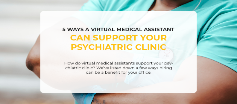 5 Ways a Virtual Medical Assistant Can Support Your Psychiatric Clinic